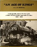 An Age of Kings: A photographic record of the final years of British Railways Steam Locomotive Operation 1956 - 1968 by BUCKNALL, J.B. 